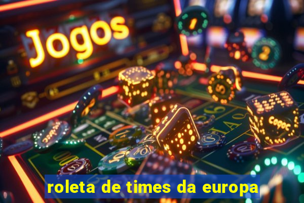 roleta de times da europa