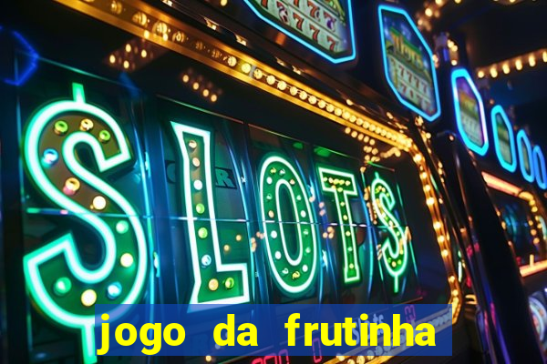 jogo da frutinha da dinheiro