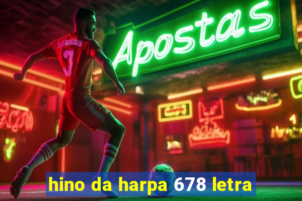 hino da harpa 678 letra