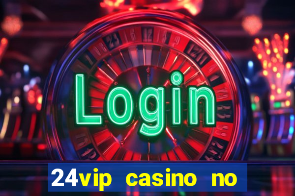 24vip casino no deposit bonus code