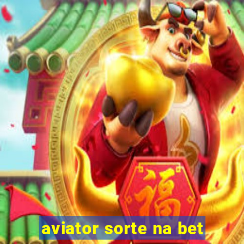 aviator sorte na bet