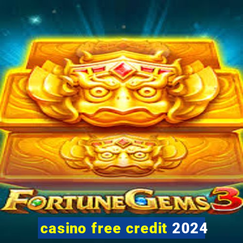 casino free credit 2024