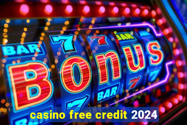 casino free credit 2024