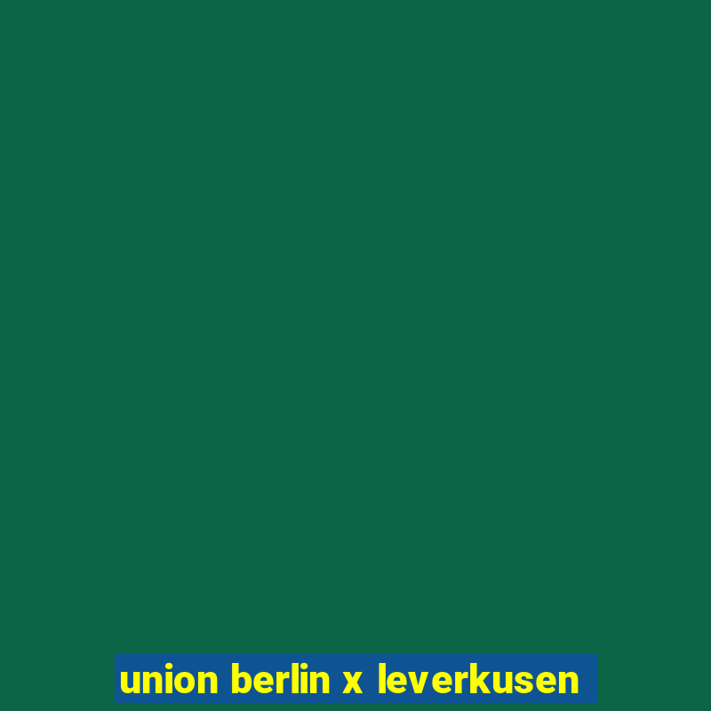 union berlin x leverkusen