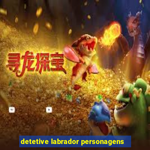 detetive labrador personagens