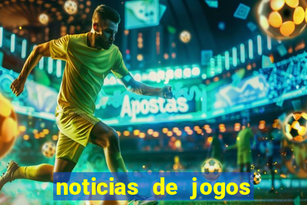 noticias de jogos de futebol