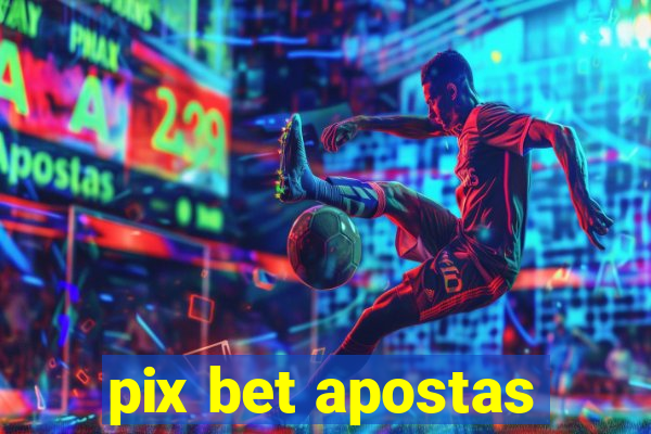 pix bet apostas