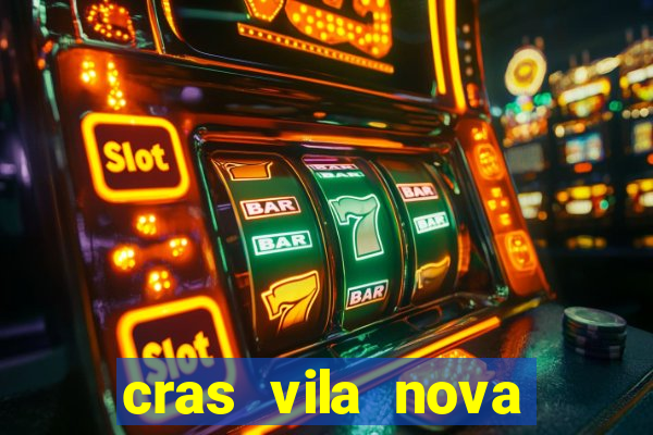 cras vila nova cachoeirinha horario de funcionamento