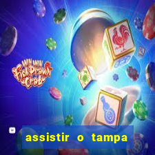 assistir o tampa da bola