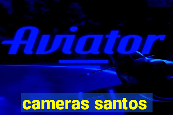 cameras santos