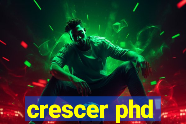 crescer phd