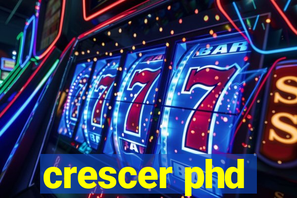 crescer phd