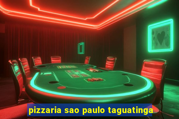 pizzaria sao paulo taguatinga