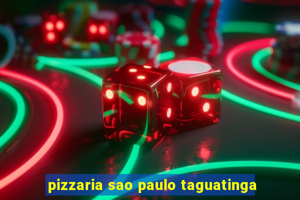 pizzaria sao paulo taguatinga