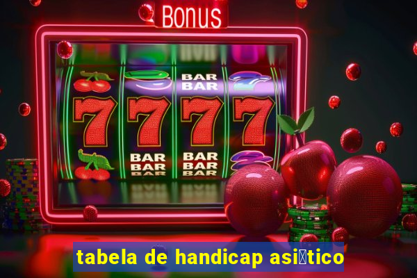 tabela de handicap asi谩tico