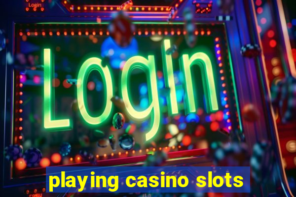 playing casino slots