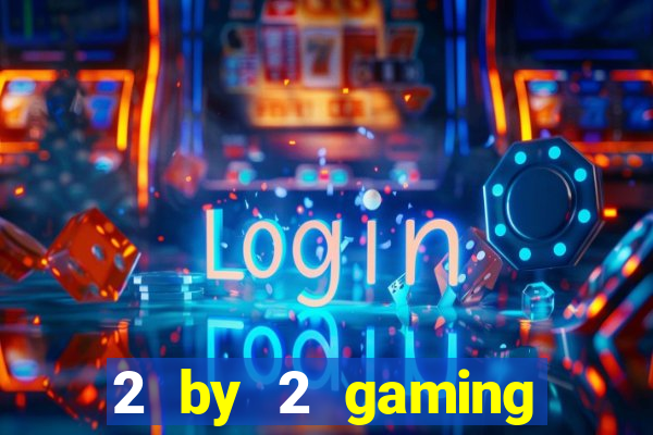 2 by 2 gaming online casino