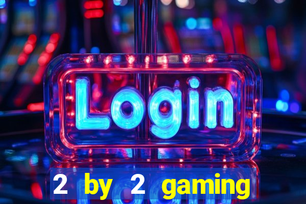 2 by 2 gaming online casino