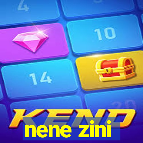 nene zini