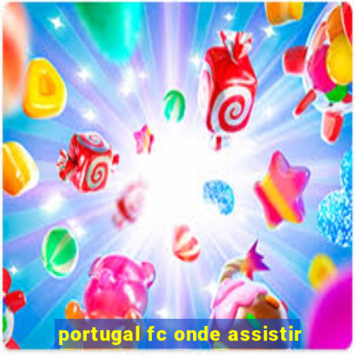 portugal fc onde assistir