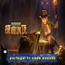 portugal fc onde assistir