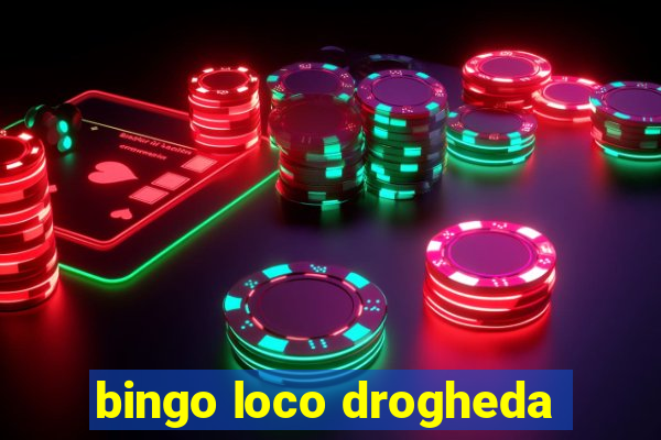 bingo loco drogheda