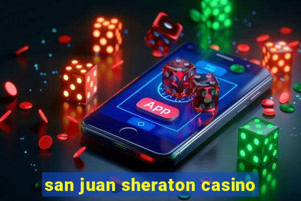 san juan sheraton casino