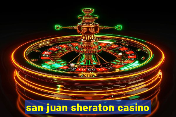 san juan sheraton casino