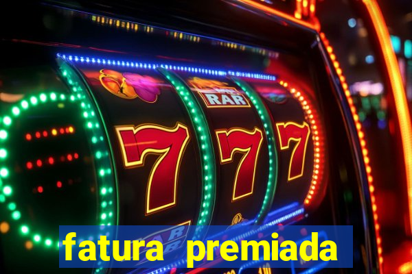 fatura premiada riachuelo loteria federal