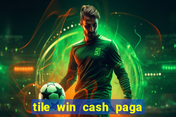 tile win cash paga de verdade