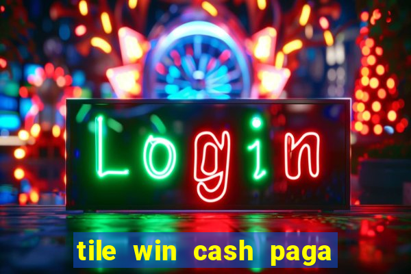 tile win cash paga de verdade