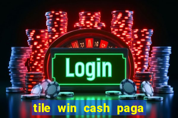 tile win cash paga de verdade