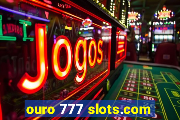 ouro 777 slots.com