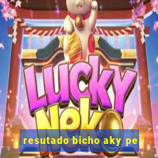 resutado bicho aky pe