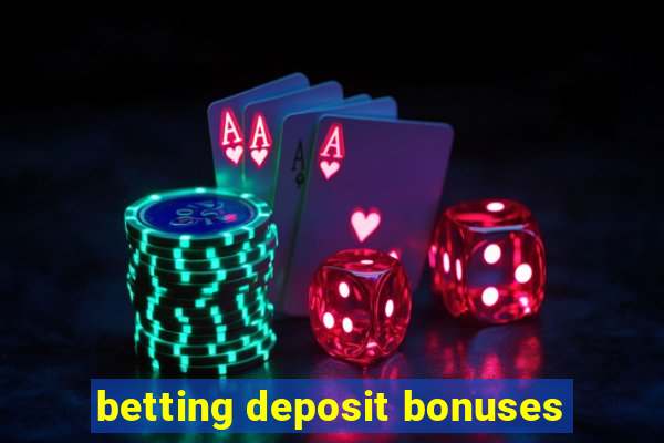 betting deposit bonuses