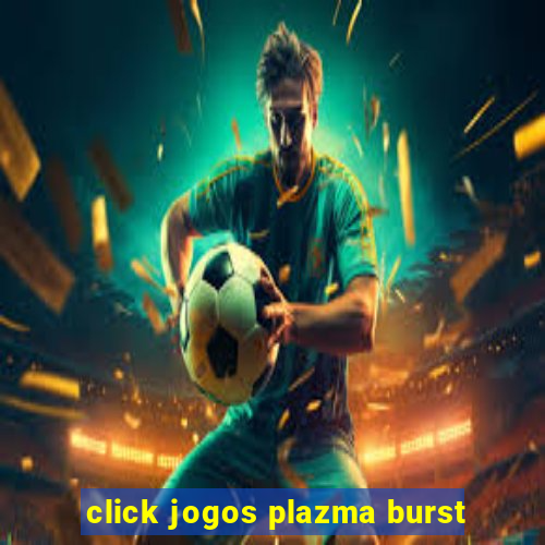 click jogos plazma burst