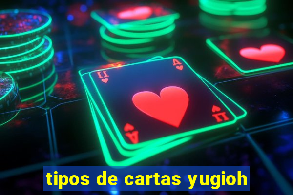 tipos de cartas yugioh