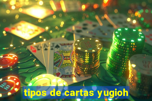 tipos de cartas yugioh