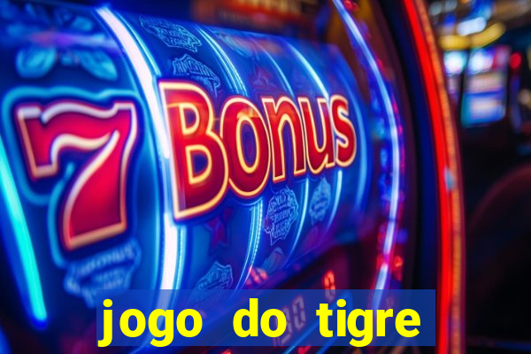 jogo do tigre ganhar dinheiro