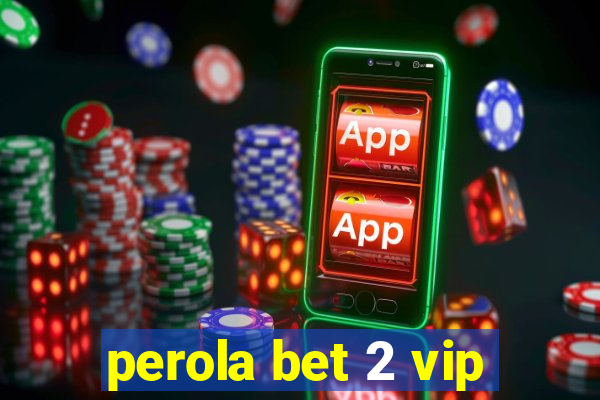 perola bet 2 vip