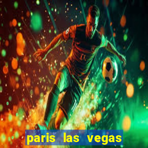 paris las vegas hotel e casino