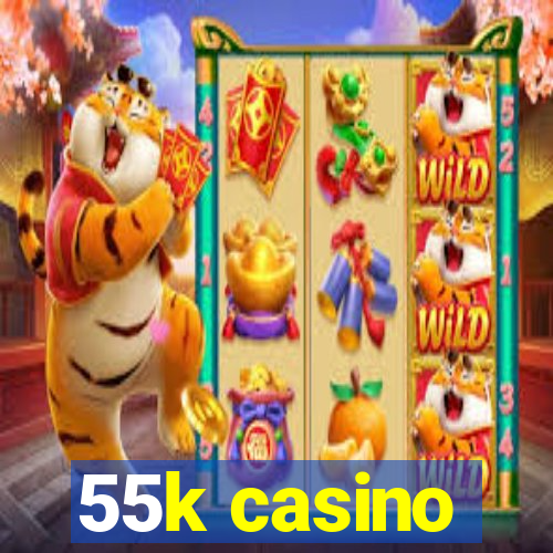 55k casino