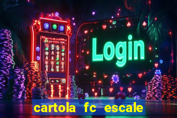 cartola fc escale seu time