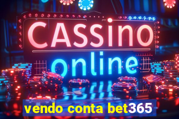 vendo conta bet365