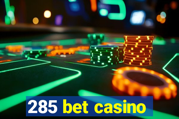 285 bet casino