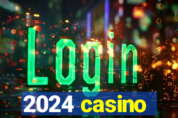 2024 casino