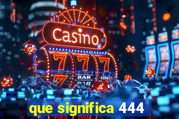 que significa 444