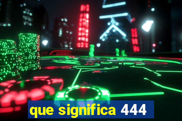 que significa 444