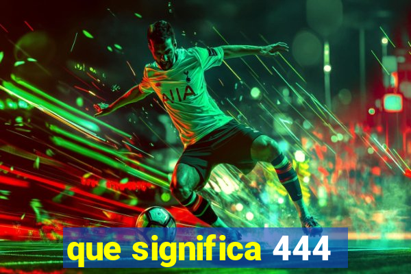 que significa 444