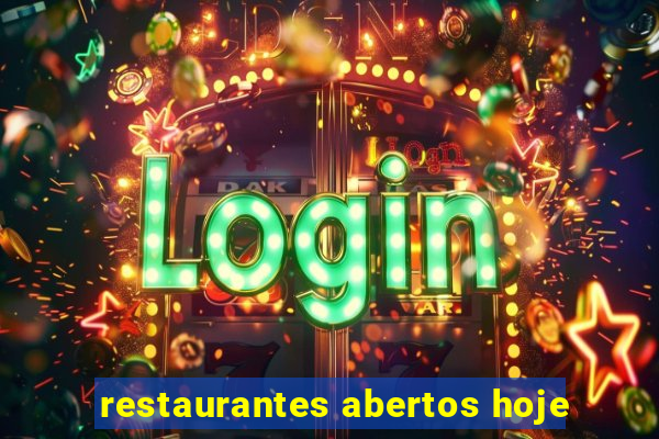 restaurantes abertos hoje